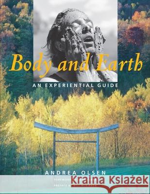 Body and Earth: An Experiential Guide Andrea Olsen 9780819579461 Wesleyan University Press