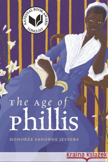 The Age of Phillis Honoree Fanonne Jeffers 9780819579492 Wesleyan University Press