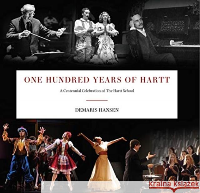 One Hundred Years of Hartt: A Centennial Celebration of the Hartt School Hansen, Demaris 9780819579522 Wesleyan University Press