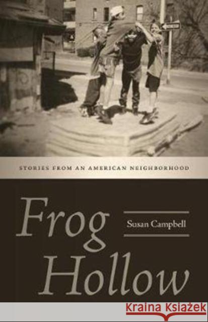 Frog Hollow: Stories from an American Neighborhood Susan Campbell 9780819579621