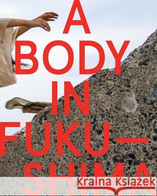 A Body in Fukushima Eiko Otake William Johnston 9780819580269 Wesleyan University Press