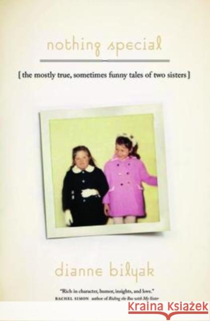 Nothing Special: [The Mostly True, Sometimes Funny Tales of Two Sisters] Bilyak, Dianne 9780819580290 Wesleyan University Press