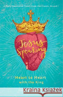 Jesus Speaking: Heart to Heart with the King Gabrielle Bossis Maria Grace Dateno 9780819840318 Pauline Books & Media