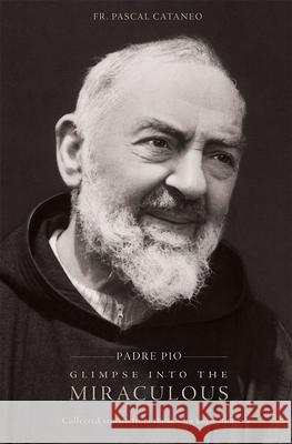 Padre Pio: Glimpse Miraculous Pascal Cataneo 9780819859884 Pauline Books and Media