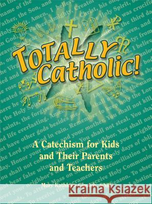 Totally Catholic Mary Kathleen Glavich 9780819874795 Pauline Books and Media