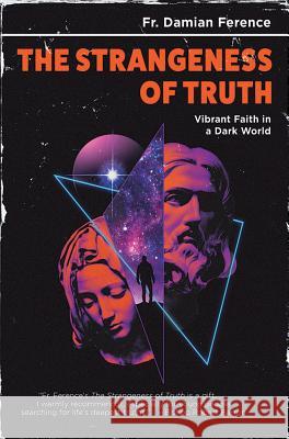 Strangeness of Truth: Vibrant Faith in a Dark World Ference, Damian 9780819891266