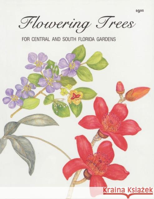Flowering Trees for Central and South Florida Gardens Schuetz, Maxine Fortune 9780820004105 Seaside Press