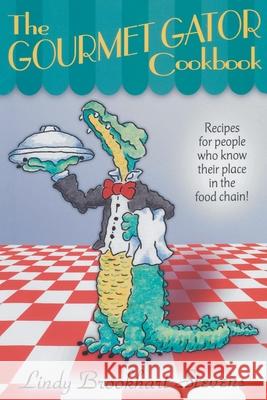 The Gourmet Gator Cookbook: Recipes for People Who Know Their Place in the Food Chain Lindy Brookhart Stevens R. J. Ballard 9780820008110 Great Outdoors Publishing Company
