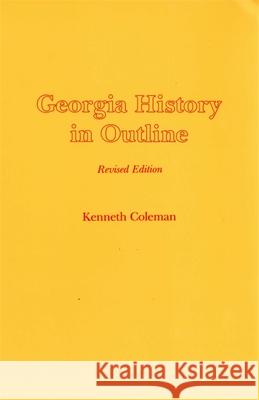 Georgia History in Outline, REV. Ed. Coleman, Kenneth 9780820304670 University of Georgia Press