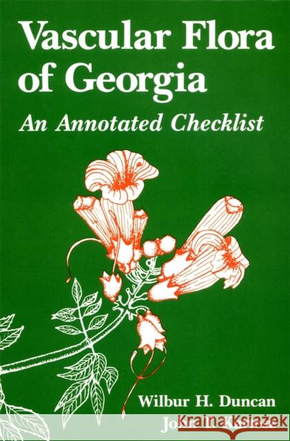 Vascular Flora of Georgia: An Annotated Checklist Duncan, Wilbur H. 9780820305387 University of Georgia Press