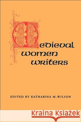 Medieval Women Writers Wilson, Katharina M. 9780820306414