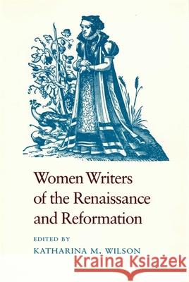Women Writers of the Renaissance and Reformation Katharina M. Wilson Katharina M. Wilson 9780820308661