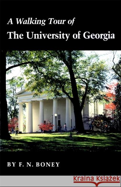 A Walking Tour of the University of Georgia F. N. Boney 9780820310817 University of Georgia Press