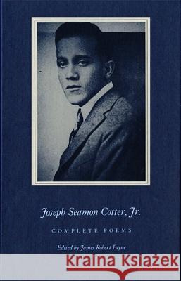 Joseph Seamon Cotter Jr.: Complete Poems Cotter, Joseph Seaman 9780820311524 University of Georgia Press