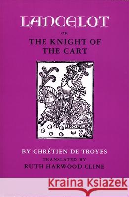 Lancelot; Or, the Knight of the Cart Chretien De Troyes 9780820312132 University of Georgia Press