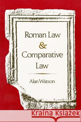 Roman Law and Comparative Law Alan Watson 9780820312613 University of Georgia Press