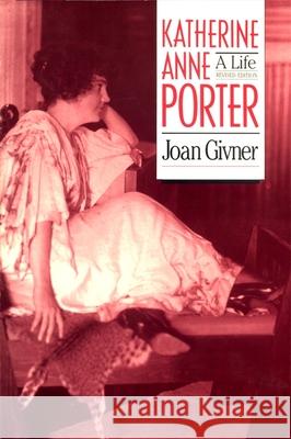 Katherine Anne Porter: A Life Givner, Joan 9780820313405 University of Georgia Press