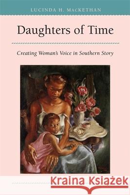 Daughters of Time: Creating Women's Voice in Southern Story Mackethan, Lucinda Hardwick 9780820314440