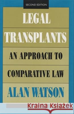 Legal Transplants: An Approach to Comparative Law, Second Edition Alan Watson 9780820315324 University of Georgia Press