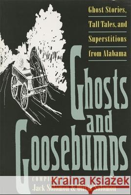 Ghosts and Goosebumps: Ghost Stories, Tall Tales, and Superstitions Solomon, Jack 9780820316345 University of Georgia Press