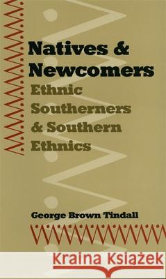 Natives and Newcomers: Ethnic Southerners and Southern Ethnics Tindall, George Brown 9780820316550 University of Georgia Press