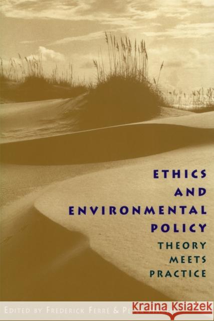 Ethics and Environmental Policy Ferre, Frederick 9780820316574 University of Georgia Press