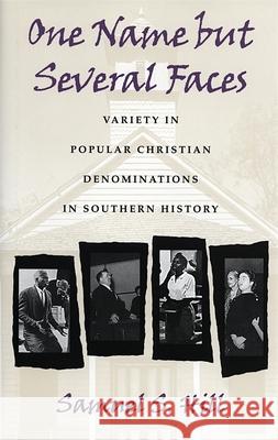 One Name But Several Faces: Variety in Popular Christian Denominations in Southern History Samuel S. Hill 9780820317922 University of Georgia Press