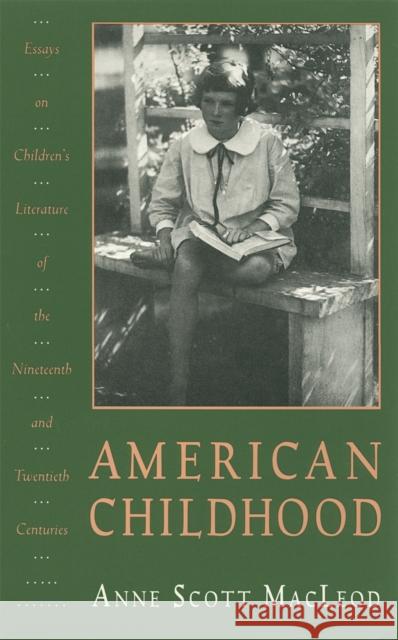 American Childhood: Essays on Children's Literature of the Nineteenth and Twentieth Centuries. MacLeod, Anne Scott 9780820318035