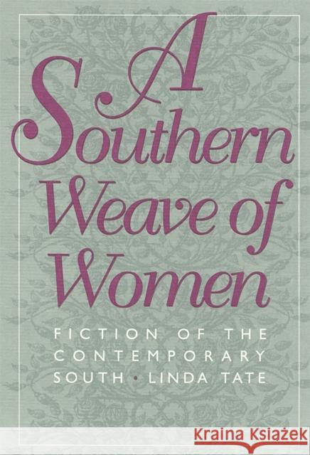 A Southern Weave of Women: Fiction of the Contemporary South Tate, Linda 9780820318509 University of Georgia Press