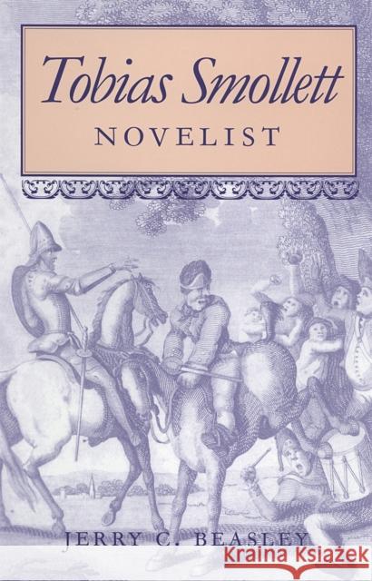 Tobias Smollett: Novelist Beasley, Jerry C. 9780820319711 University of Georgia Press