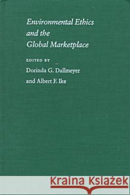 Environmental Ethics and the Global Marketplace Dorinda G. Dallmeyer Albert F. Ike Andrew Young 9780820320038 University of Georgia Press