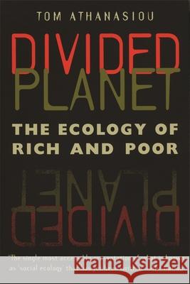 Divided Planet: The Ecology of Rich and Poor Athanasiou, Tom 9780820320076