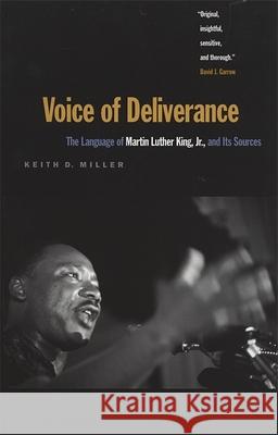 Voice of Deliverance: The Language of Martin Luther King, Jr., and Its Sources Miller, Keith D. 9780820320137 University of Georgia Press