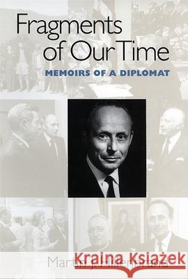 Fragments of Our Time: Memoirs of a Diplomat Martin Joseph Hillenbrand 9780820320168