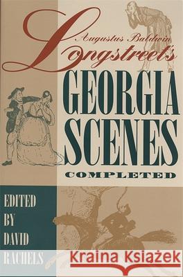 Augustus Baldwin Longstreet's Georgia Scenes Completed Rachels, David 9780820320199 University of Georgia Press