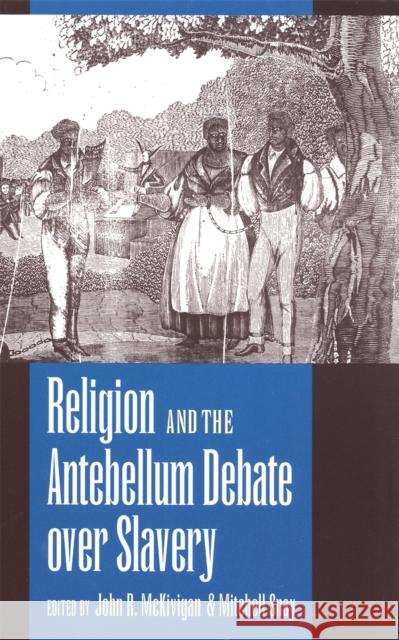 Religion and the Antebellum Debate over Slavery McKivigan, John R. 9780820320762 University of Georgia Press