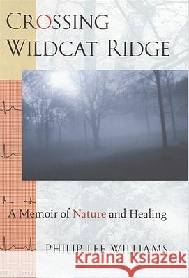 Crossing Wildcat Ridge: A Memoir of Nature and Healing Philip Lee Williams 9780820320908