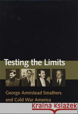 Testing the Limits: George Armistead Smathers and Cold War America Brian Lewis Crispell 9780820321035 University of Georgia Press