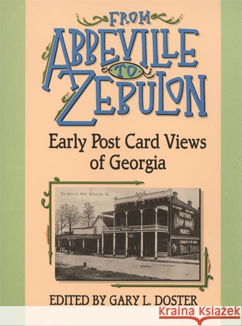 From Abbeville to Zebulon: Early Post Card Views of Georgia Doster, Gary L. 9780820321134 University of Georgia Press