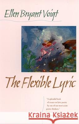 Flexible Lyric Voigt, Ellen Bryant 9780820321318 University of Georgia Press