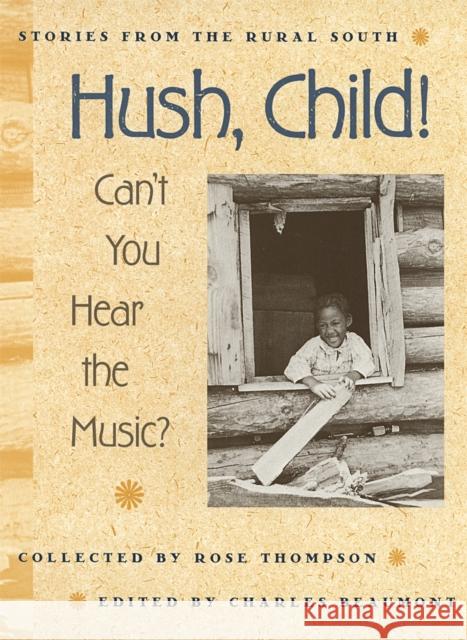 Hush, Child! Can't You Hear the Music? Rose Thompson Charles Beaumont 9780820321370 University of Georgia Press