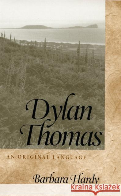 Dylan Thomas: An Original Language Hardy, Barbara 9780820322070 University of Georgia Press