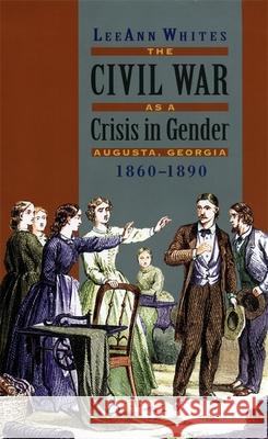 Civil War as a Crisis in Gender Whites, Leeann 9780820322094