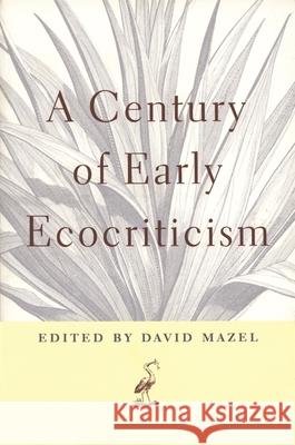 A Century of Early Ecocriticism Mazel, David 9780820322223