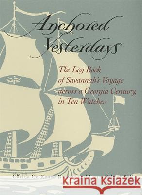 Anchored Yesterdays : A Log Book of Savannah's Voyage Across a Georgia Century Elfrida de Renne Barrow Laura Palmer Bell 9780820322469