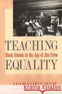 Teaching Equality: Black Schools in the Age of Jim Crow Adam Fairclough 9780820322728