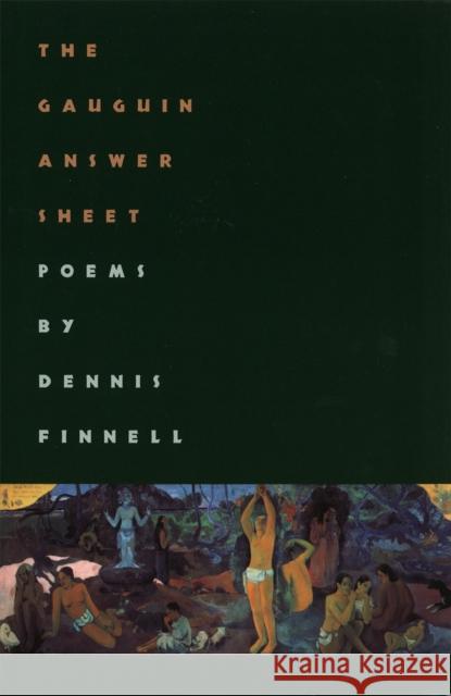The Gauguin Answer Sheet: Poems Finnell, Dennis 9780820322933 University of Georgia Press