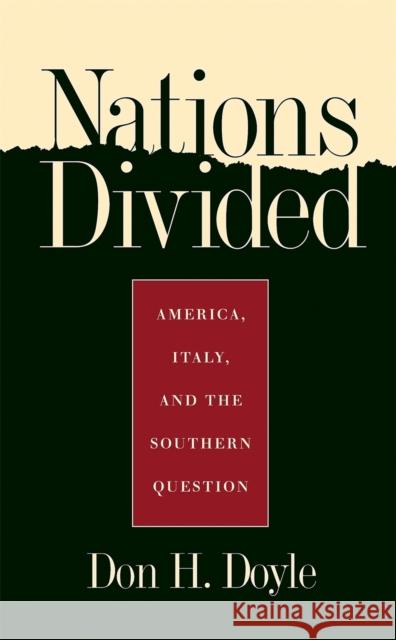Nations Divided: America, Italy, and the Southern Question Doyle, Don H. 9780820323305 University of Georgia Press