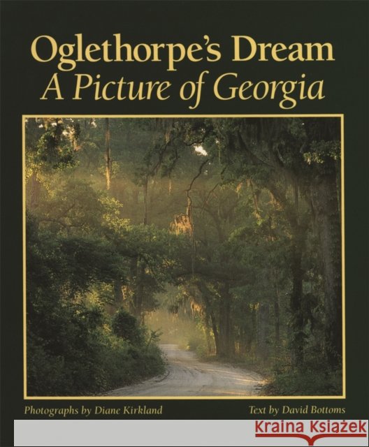 Oglethorpe's Dream: A Picture of Georgia Bottoms, David 9780820323435