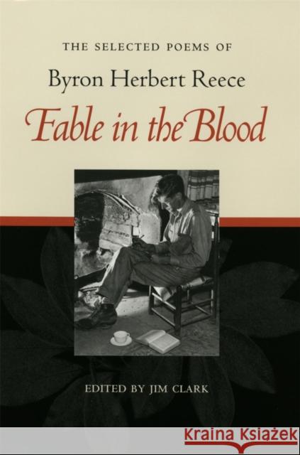 Fable in the Blood: Selected Poems of Byron Herbert Reece Reece, Byron Herbert 9780820323473